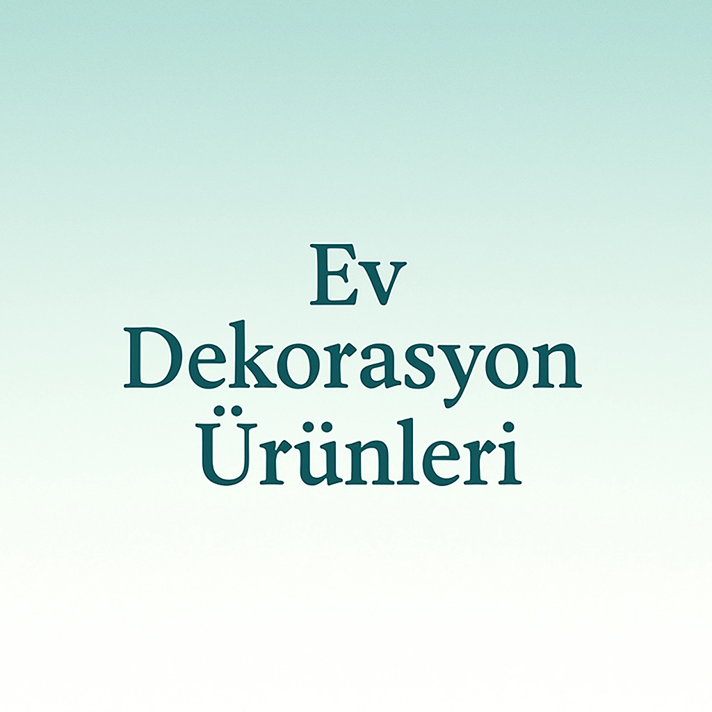 Ev Dekorasyon Ürünleri