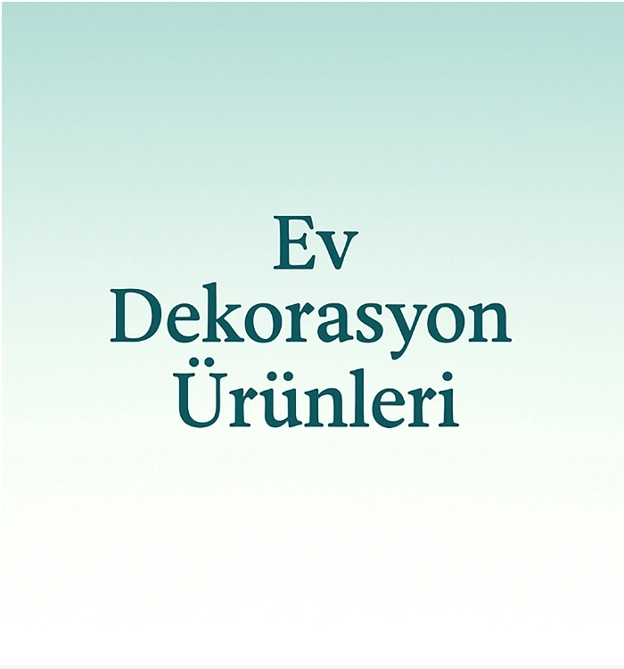 Ev Dekorasyon Ürünleri